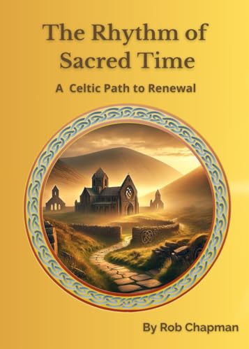 The Rhythm of Sacred Time: A Celtic Path to Renewal von Independently published