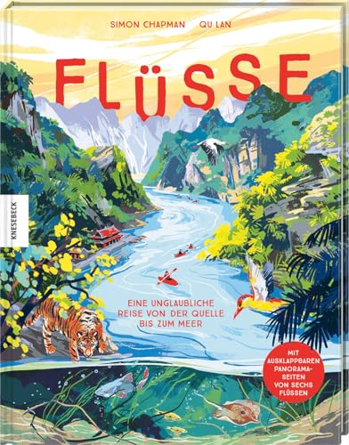 Flüsse: Eine unglaubliche Reise von der Quelle bis zum Meer. Natur-Sachbuch für Kinder ab 8 Jahren von Knesebeck