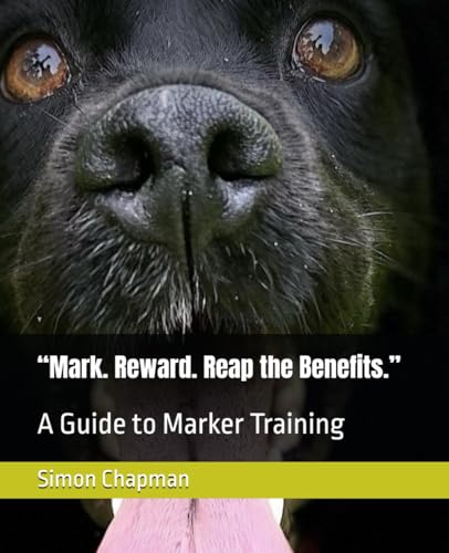 “Mark. Reward. Reap the Benefits.”: A Guide to Marker Training von Independently published