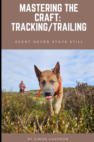 Mastering the craft: Tracking/Trailing: Scent never stays still von Independently published
