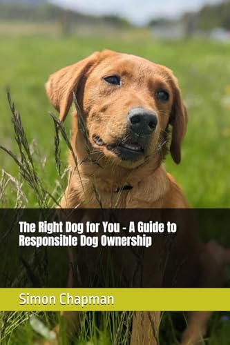 The Right Dog for You – A Guide to Responsible Dog Ownership von Independently published