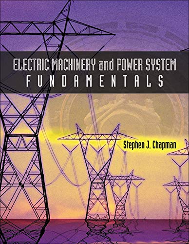Electric Machinery and Power System Fundamentals (MCGRAW HILL SERIES IN ELECTRICAL AND COMPUTER ENGINEERING)