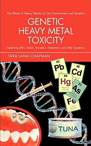 Genetic Heavy Metal Toxicity: Explaining SIDS, Autism, Tourette's, Alzheimer's and Other Epidemics von iUniverse