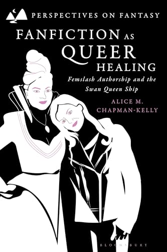 Fanfiction as Queer Healing: Femslash Authorship and the Swan Queen Ship (Perspectives on Fantasy) von Bloomsbury Academic