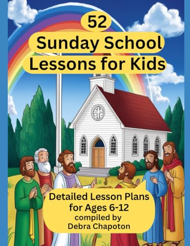 52 Sunday School Lessons for Kids: Detailed Lesson Plans for Ages 6-12 (Lessons from the Bible) von Independently published