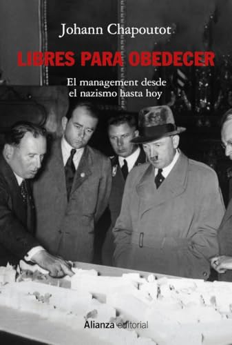 Libres para obedecer: El management. Desde el nazismo hasta hoy (Alianza Ensayo, Band 880) von ALIANZA EDITORIAL