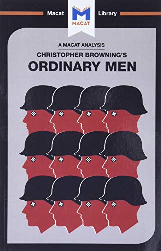 Ordinary Men: Reserve Police Battalion 101 and the Final Solution in Poland (The Macat Library) von Macat Library