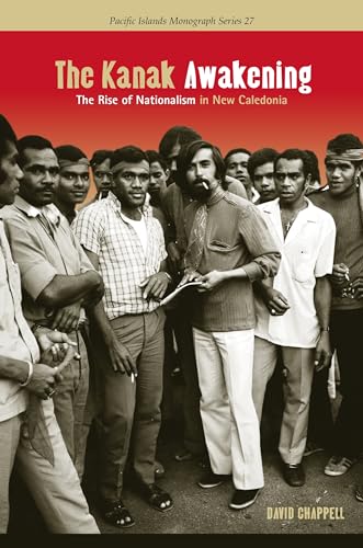 The Kanak Awakening: The Rise of Nationalism in New Caledonia (Pacific Islands Monograph Series, Band 27)