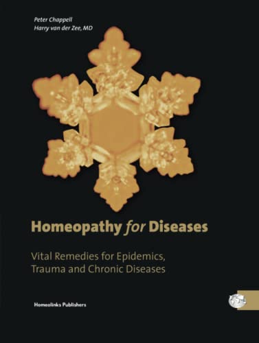Homeopathy for Diseases: Vital Remedies for Epidemics, Trauma and Chronic Diseases Advances in the Theory and Practice of Homeopathy