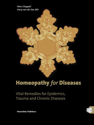 Homeopathy for Diseases: Vital Remedies for Epidemics, Trauma and Chronic Diseases Advances in the Theory and Practice of Homeopathy