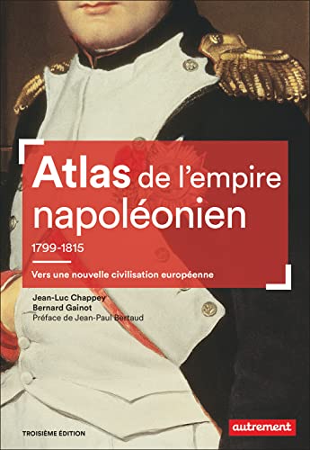 Atlas de l'empire napoléonien, 1799-1815: Vers une nouvelle civilisation européenne