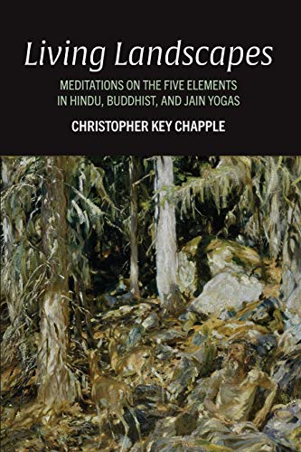 Living Landscapes: Meditations on the Five Elements in Hindu, Buddhist, and Jain Yogas Living Landscapes: Meditations on the Five Elements in Hindu, Buddhist, and Jain Yogas von SUNY PRESS