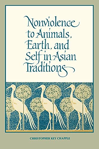 Nonviolence to Animals, Earth, and Self in Asian Traditions (SUNY Series in Religious Studies) von State University of New York Press