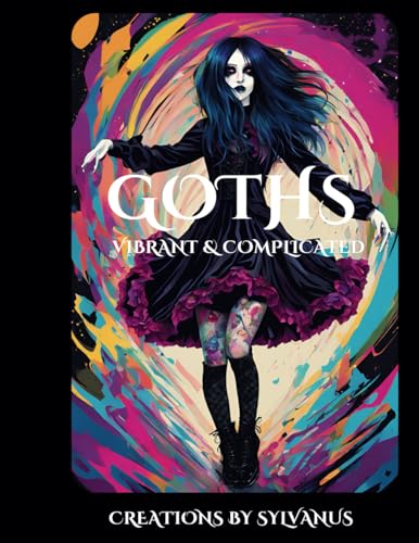 Goths: Vibrant & Complicated (Relaxing, but Complicated) von Independent Publishing Network