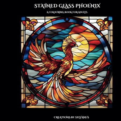 Stained Glass Phoenix Colouring Book: A Tale of Fire, Flight, and Renewal (Relaxing, but Complicated) von Independently published
