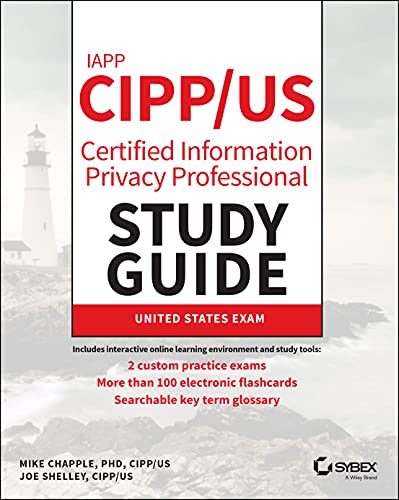 IAPP CIPP / US Certified Information Privacy Professional Study Guide (Sybex Study Guide) IAPP CIPP / US Certified Information Privacy Professional Study Guide (Sybex Study Guide)