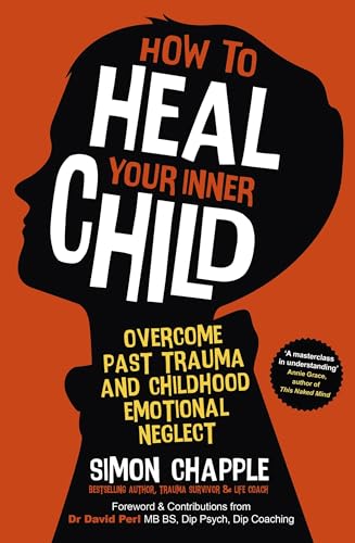How to Heal Your Inner Child: Overcome Past Trauma and Childhood Emotional Neglect von Sheldon Press