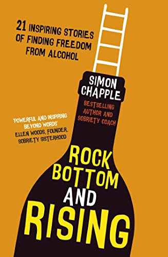 Rock Bottom and Rising: 21 Inspiring Stories of Finding Freedom from Alcohol