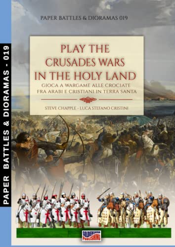 Play the Crusade wars in the Holy Land: Gioca a wargame alle crociate fra arabi e cristiani in Terra Santa (Paper Battles & Dioramas, Band 19)