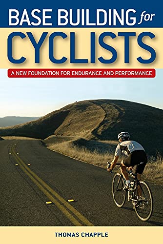 Base Building for Cyclists: A New Foundation for Endurance and Performance: A New Foundation for Endurance and Perfomance