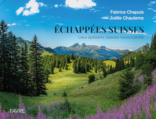 Echappées suisses - Lieux apaisants, balades ressourçantes von FAVRE