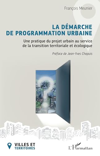 La démarche de programmation urbaine: Une pratique du projet urbain au service de la transition territoriale et écologique von Editions L'Harmattan