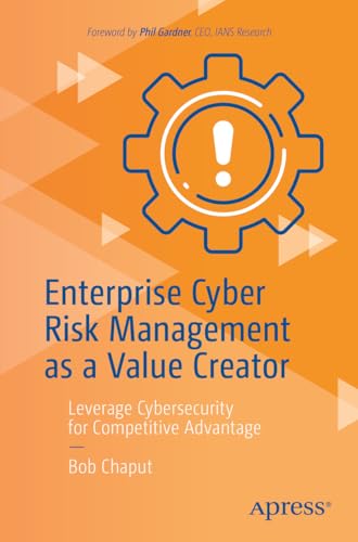 Enterprise Cyber Risk Management as a Value Creator: Leverage Cybersecurity for Competitive Advantage von Apress
