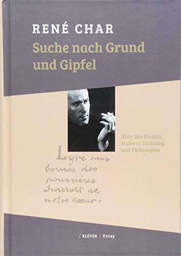 Suche nach Grund und Gipfel: Über den Maquis, Malerei, Dichtung, Philosophie von Klever Verlag