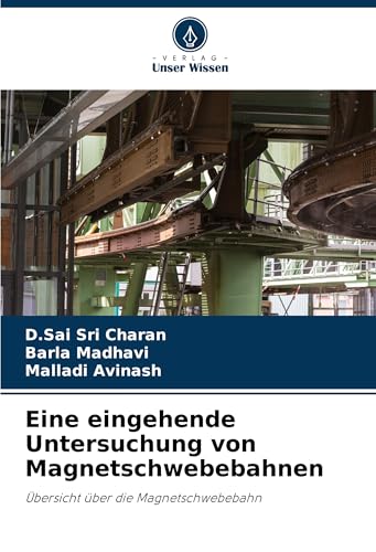Eine eingehende Untersuchung von Magnetschwebebahnen: Übersicht über die Magnetschwebebahn von Verlag Unser Wissen