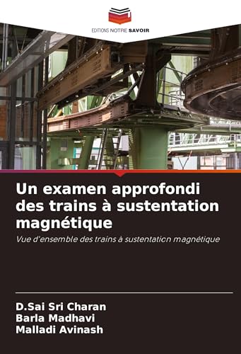 Un examen approfondi des trains à sustentation magnétique: Vue d'ensemble des trains à sustentation magnétique von Editions Notre Savoir