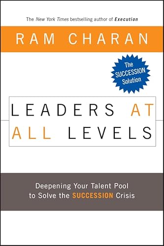Leaders at All Levels: Deepening Your Talent Pool to Solve the Succession Crisis (J-B US non-Franchise Leadership)