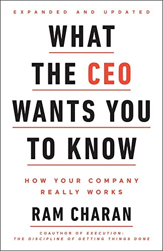 What the CEO Wants You To Know, Expanded and Updated: How Your Company Really Works What the CEO Wants You To Know, Expanded and Updated: How Your Company Really Works