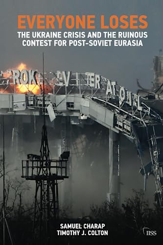 Everyone Loses: The Ukraine Crisis and the Ruinous Contest for Post-Soviet Eurasia (Adelphi) von Routledge