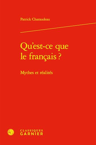 Qu'est-ce que le français ?: Mythes et réalités von CLASSIQ GARNIER