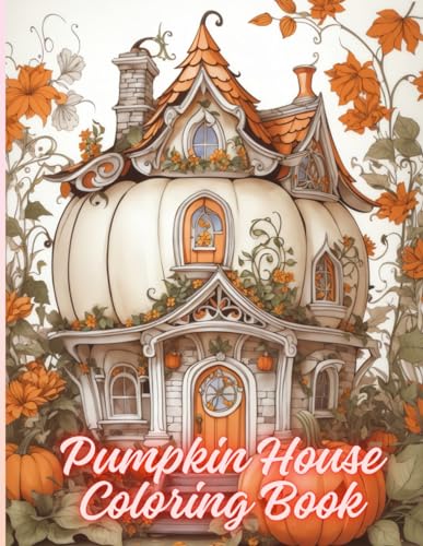 Pumpkin House Coloring Book: Explore Whimsical Autumn Escapes, Magical Pumpkin Patch, Fall Fantasy, "Pumpkin Paradise