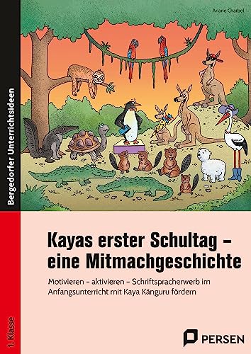 Kayas erster Schultag - eine Mitmachgeschichte: Motivieren - aktivieren - Schriftspracherwerb förd ern mit Kaya Känguru (1. Klasse)