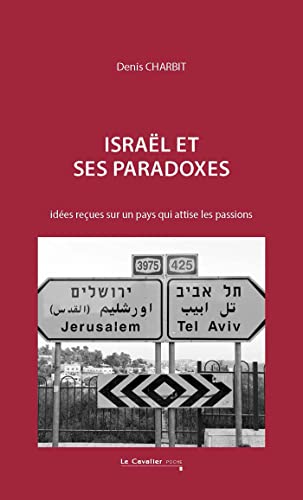Israël et ses paradoxes: idées reçues sur un pays qui attise les passions