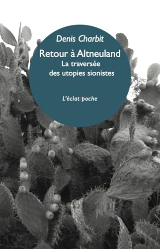 RETOUR A ALTNEULAND - LA TRAVERSEE DES UTOPIES SIONISTES: La traversée des utopies sionistes