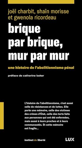 Brique par brique, mur par mur - Une histoire de l’abolition: Une histoire de l'abolationnisme pénal Brique par brique, mur par mur - Une histoire de l’abolition: Une histoire de l'abolationnisme pénal
