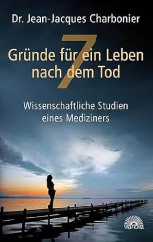 7 Gründe für ein Leben nach dem Tod: Wissenschaftliche Studien eines Mediziners 7 Gründe für ein Leben nach dem Tod: Wissenschaftliche Studien eines Mediziners