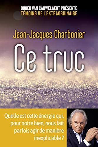 Ce truc: Quelle est cette énergie qui, pour notre bien, nous fait parfois agir de manière inexplicable ? von First