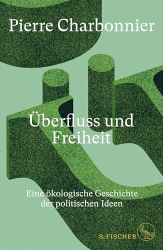 Überfluss und Freiheit: Eine ökologische Geschichte der politischen Ideen von FISCHERVERLAGE