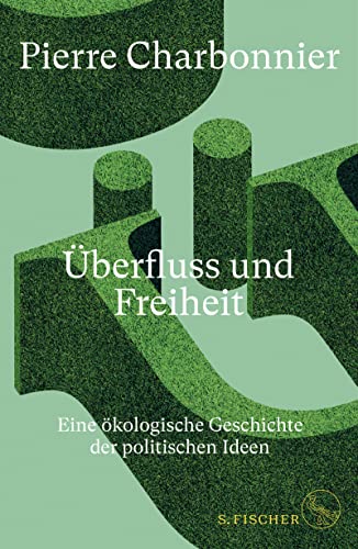 Überfluss und Freiheit: Eine ökologische Geschichte der politischen Ideen