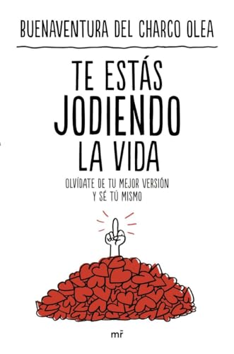 Te estás jodiendo la vida: Olvídate de tu mejor versión y sé tú mismo (NO FICCIÓN) von Ediciones Martínez Roca