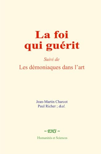 La foi qui guérit: Suivi de : Les démoniaques dans l’art La foi qui guérit: Suivi de : Les démoniaques dans l’art von Humanités et Sciences - Editions le Mono