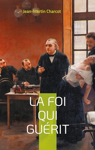La foi qui guérit: le testament philosophique du Professeur Charcot