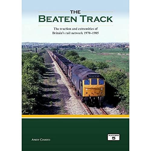 The Beaten Track: The Traction and Extremities of Britain's Rail Network 1970-1985
