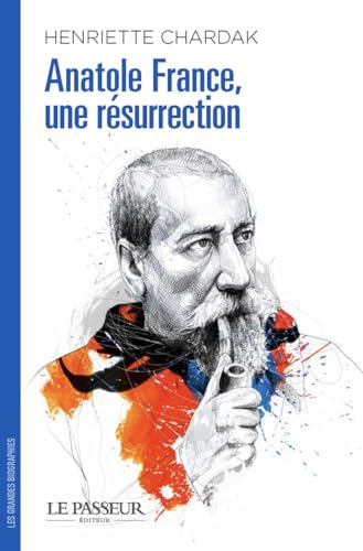 Anatole France, une résurrection Anatole France, une résurrection von LE PASSEUR