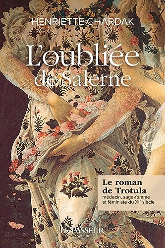 L'oubliée de Salerne - Le roman de Trotula, médecin, sage-femme et féministe du XIe siècle von LE PASSEUR