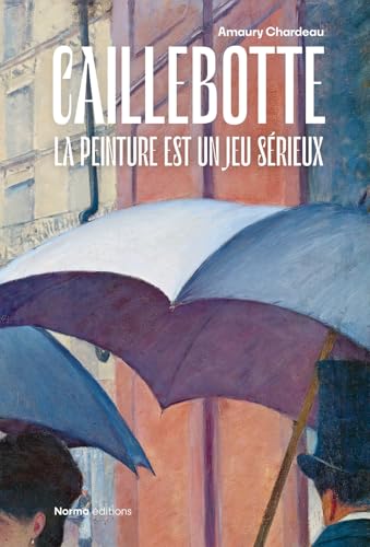 Gustave Caillebotte: La Peinture est un Jeu Sérieux